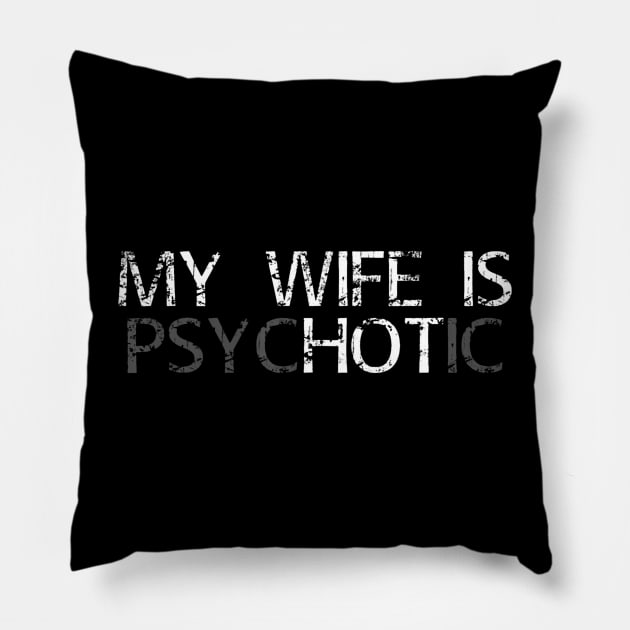 My Wife Is Psychotic My Wife Is Hot Illusion Funny Pillow by deptrai0023