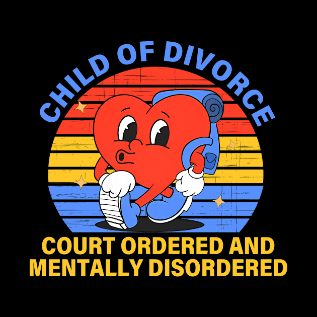 Child Of Divorce Court Ordered And Mentally Disordered by Dinomichancu