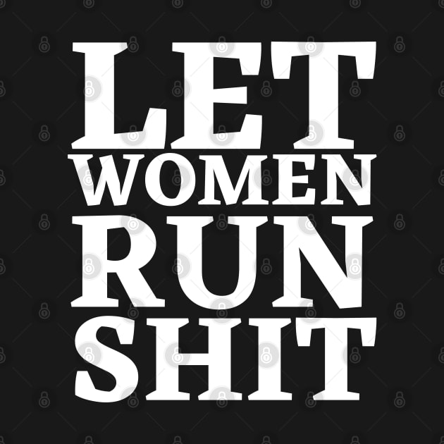 Let Women Run Shit by HobbyAndArt