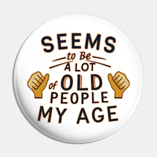 seems to be a lot of old people my age Pin