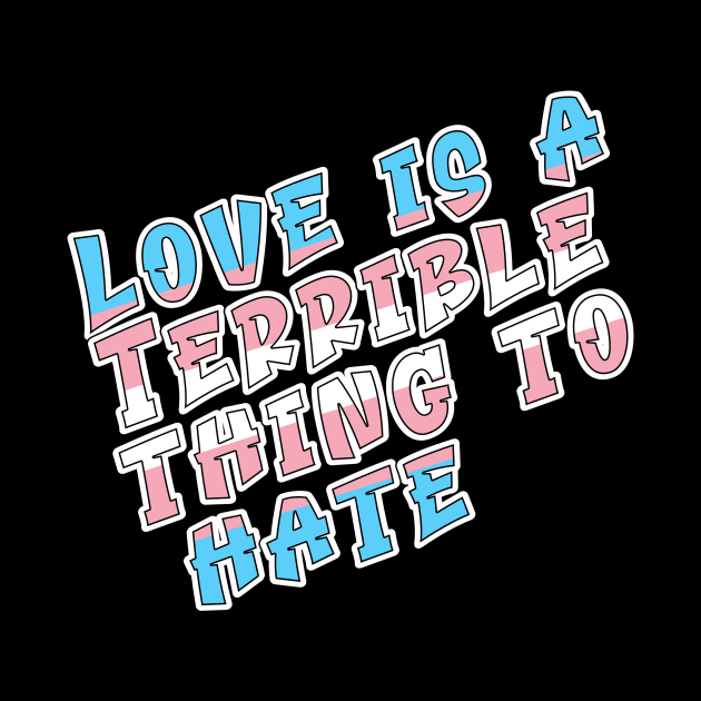 Love is a terrible thing to hate. by Fig-Mon Designs