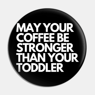 may your coffee be stronger than your toddler Pin