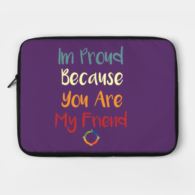 Im Proud Because You Are My Friend - Friend Gift - Laptop Schutzhülle