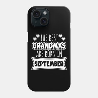 The Best Grandmas Are Born In September Phone Case