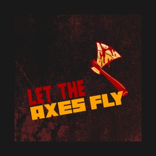 Let The Axes Fly T-Shirt