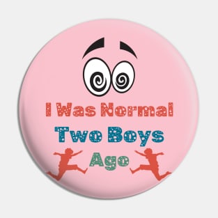 I Was Normal Two Boys Ago Funny Mom T Shirt for Mother of Two Boys Pin