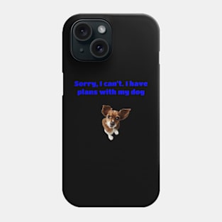 Sorry, I Can't. I Have Plans With My Dog Phone Case