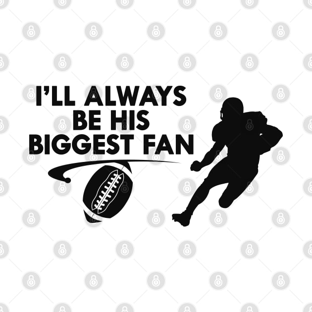 Football fan - I'll always be his biggest fan by KC Happy Shop