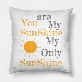 You are my shunshine my only sunshine sun Pillow