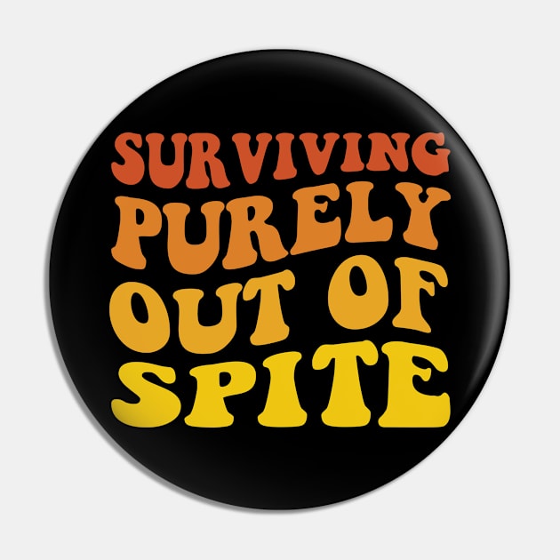 Surviving Purely Out of Spite Pin by MetalHoneyDesigns