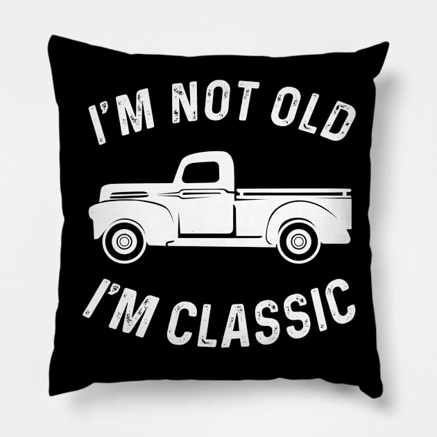 I'M NOT OLD I'M CLASSIC Pillow by Duds4Fun