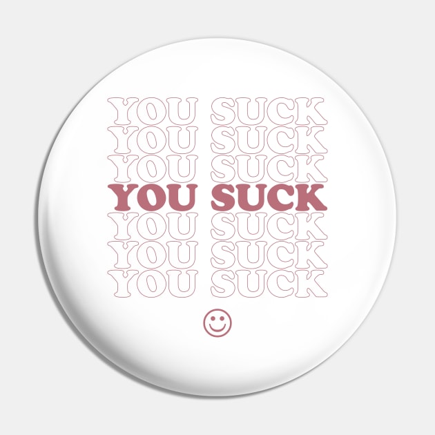 You Suck - Rose Pin by darrianrebecca