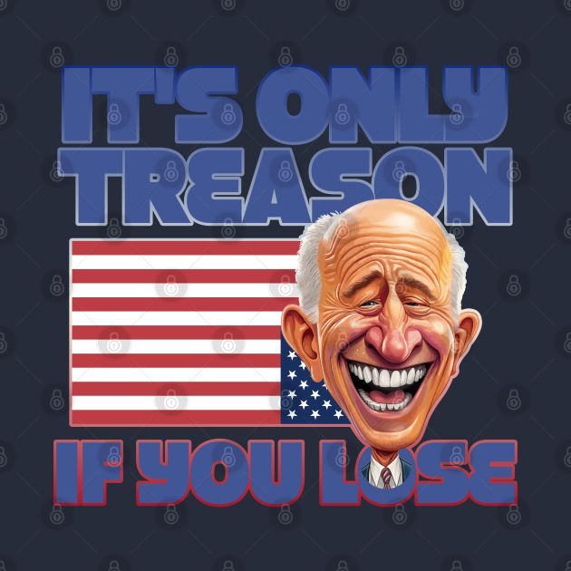 It's Only Treason If You Lose - Its Only Treason If You Lose - T-Shirt
