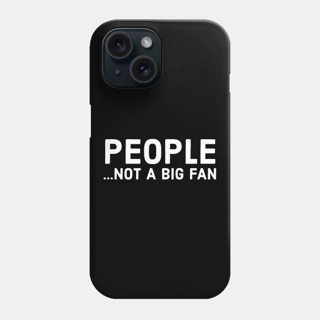 People Not A Big Fan Phone Case by evokearo