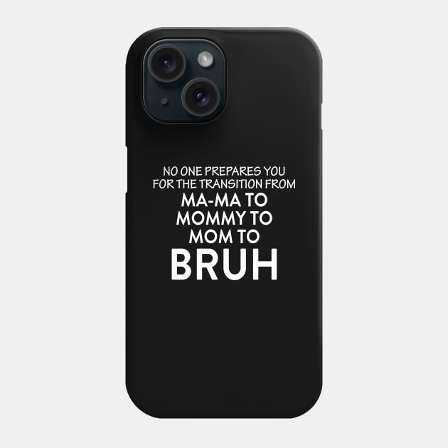 Mama To Mommy To Mom To Bruh Phone Case by anema