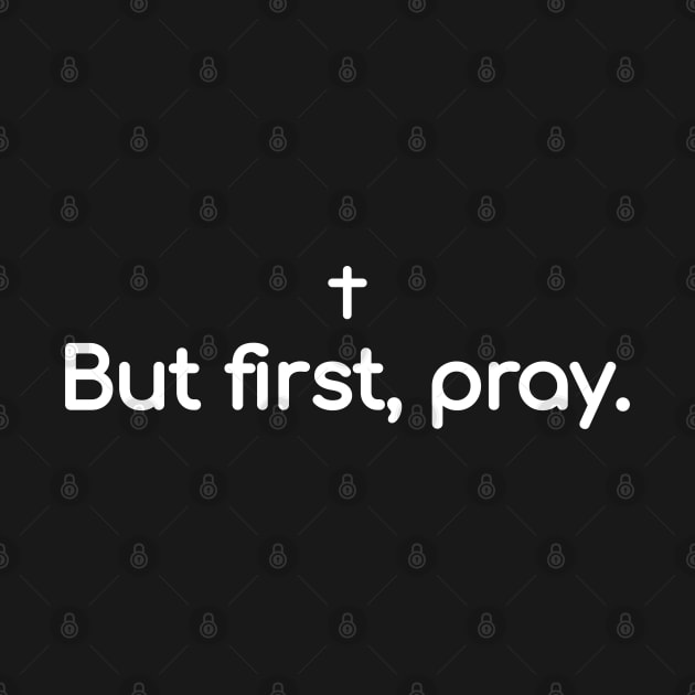 But first pray by Christian ever life