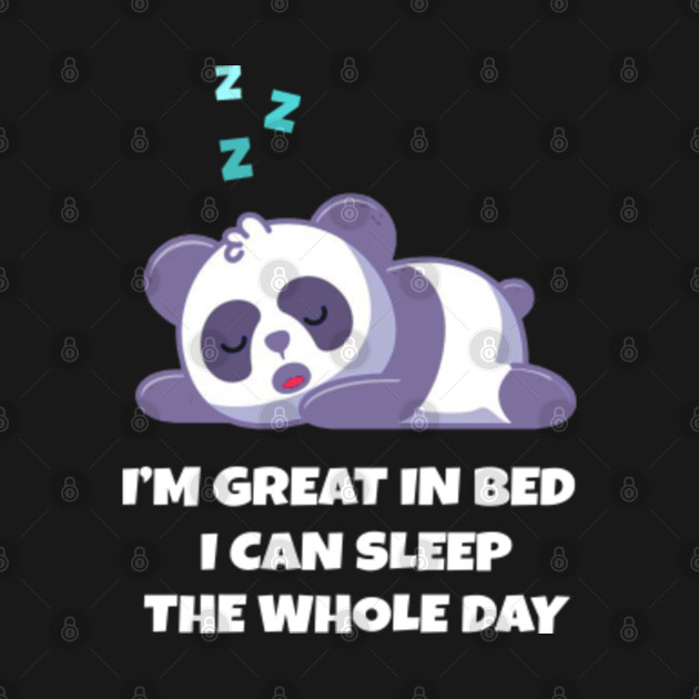 Disover Sleeping Panda - I'm Great in bed I can sleep the Whole Day - Sleeping Panda - T-Shirt