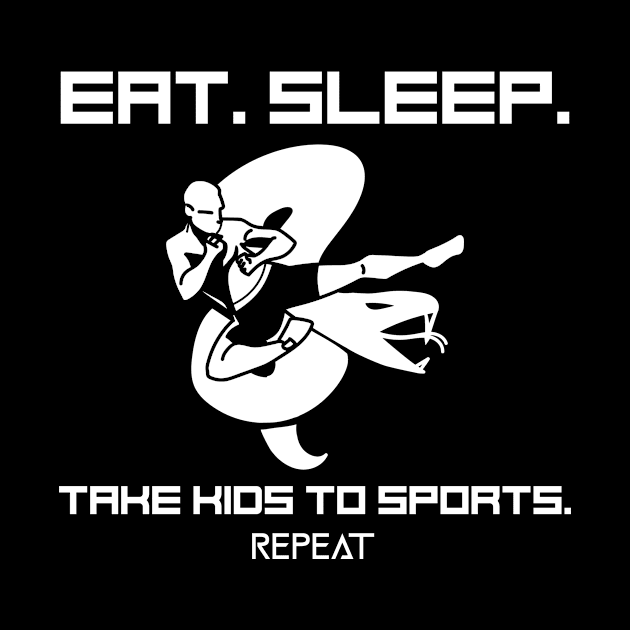 Eat Sleep Take Kids to Sports. Repeat by Art master