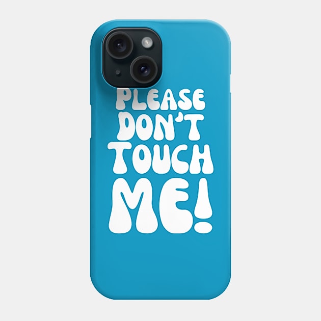 Please Don't Touch Me Phone Case by TurboErin