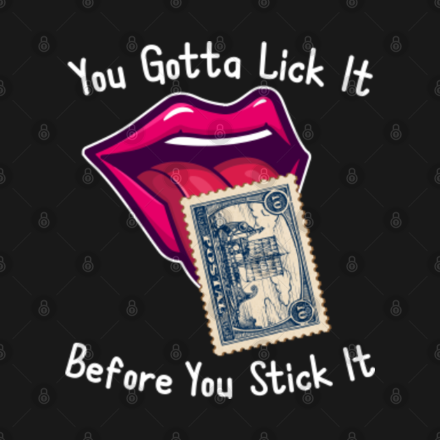 You Gotta Lick It Before You Stick It Funny Adult Joke You Gotta Lick It Before You Stick It 