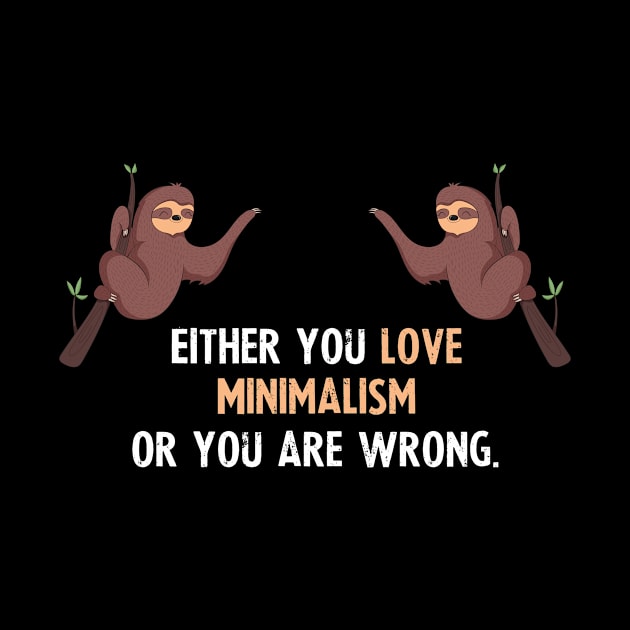 Either You Love Minimalism Or You Are Wrong - With Cute Sloths Hanging by divawaddle