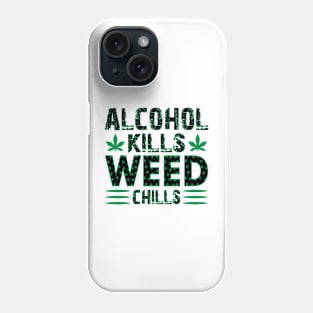 Alcohol Kills Weed Chills Phone Case
