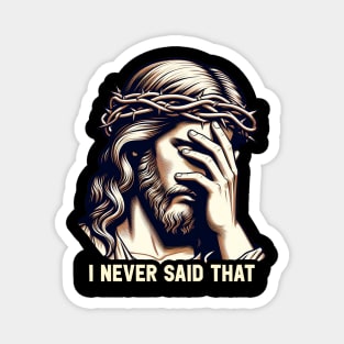 I Never Said That meme Jesus Christ Magnet