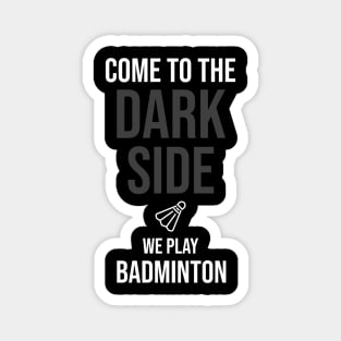 Come To The Dark Side We Play Badminton Magnet