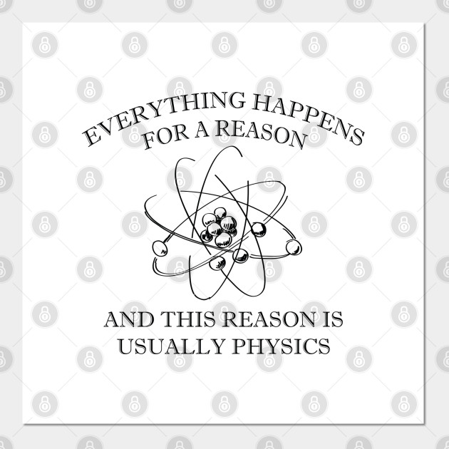 Everything Happens For A Reason Physics Poster Und Kunst
