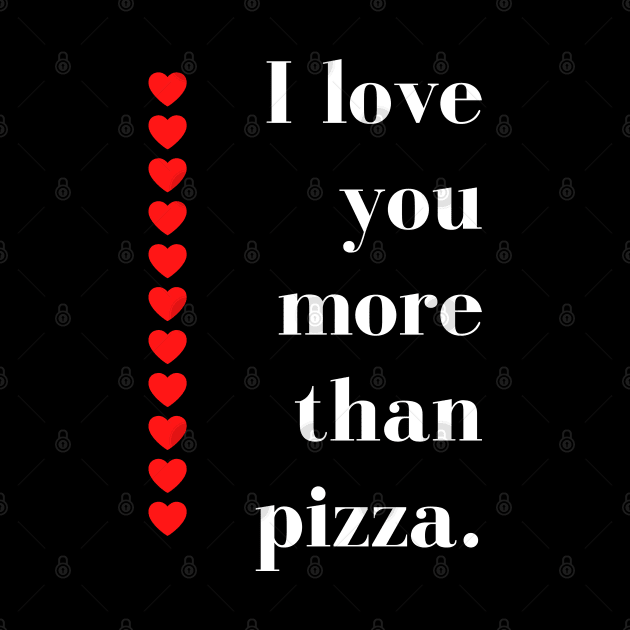 I Love You More Than Pizza. Funny Valentines Day Quote. by That Cheeky Tee