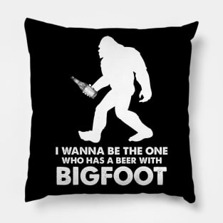 I wanna be the one who has a beer with Bigfoot Pillow