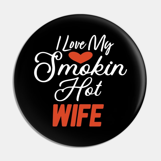I Love My Smokin Hot Wife Pin by pako-valor