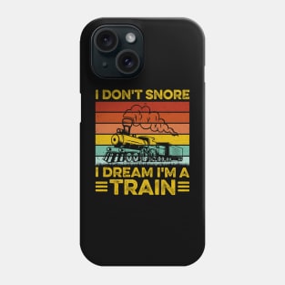 I Don't Snore I Dream I'm A Train - Trainspotter Railroad Phone Case