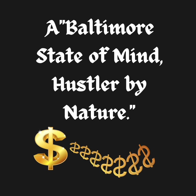 BALTIMORE STATE OF MIND HUSTLER BY NATURE DESIGN by The C.O.B. Store