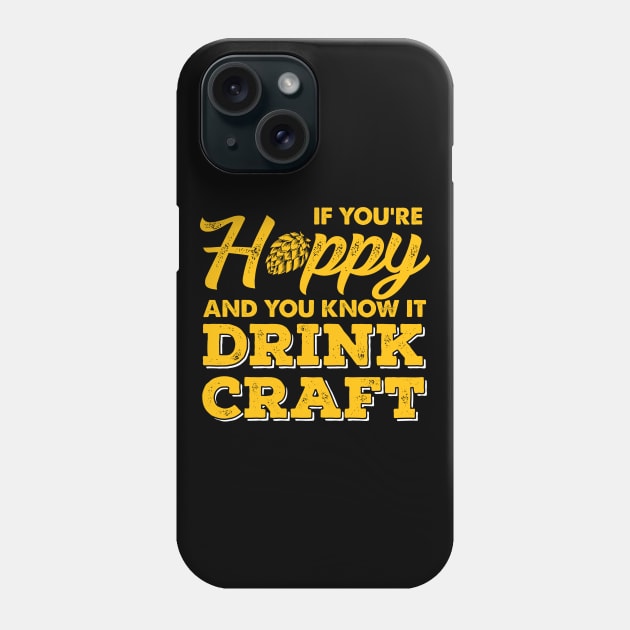 If You're Hoppy & You Know It Drink Craft Phone Case by Jonny1223