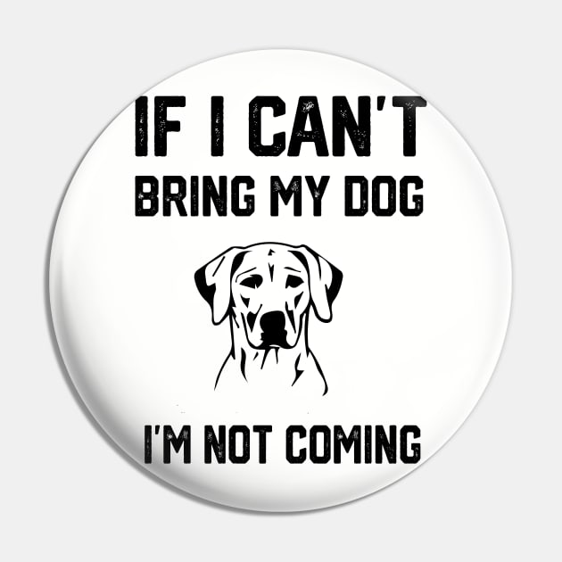 If i can´t bring my dog i´m not going Pin by spantshirt