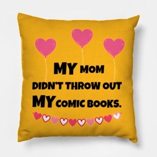 MY Mom Didn't Throw Out MY Comic Books Pillow