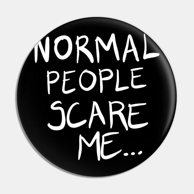 Normal People Scare Me Pin by BadDesignCo