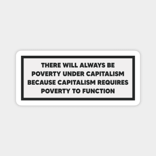 Capitalism Requires Poverty To Function - Anti Capitalist Magnet