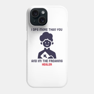 MMORPG Player Healer Support I DPS More Than You Phone Case