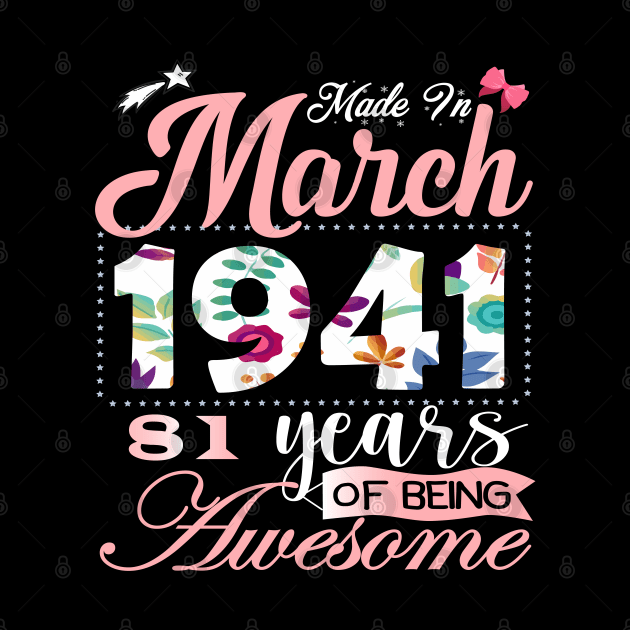 Made In March 1941 81 Years Of Being Awesome Since Flower Gift 81th B-day by yalp.play