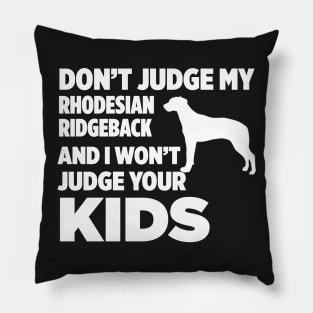 Don’t Judge My Rhodesian Ridgeback I Won’t Kids Pillow