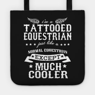 I’M A Tattooed Equestrian Just Like A Normal Equestrian Except Much Cooler Tote