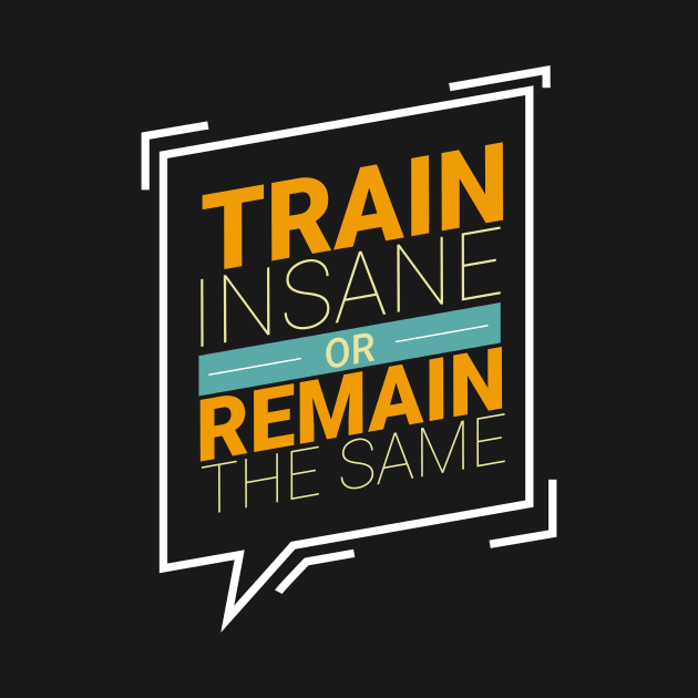 Train Insane Or Stay The Same Workout Motivation by Foxxy Merch