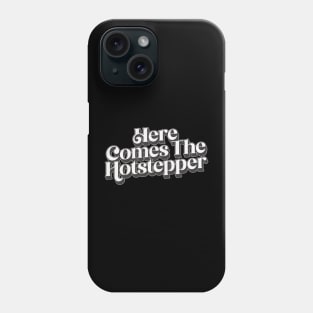 Here Comes The Hotstepper Phone Case