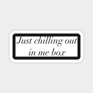 Just Chilling Out In Me Box design Magnet