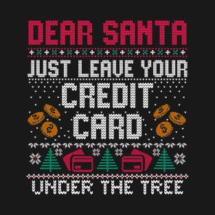 Dear Santa Just Leave Your Credit Card Under The Tree T-Shirt