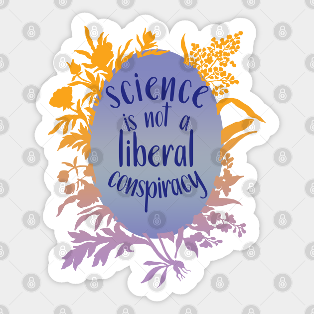 Science Is Not A Liberal Conspiracy - Science - Sticker