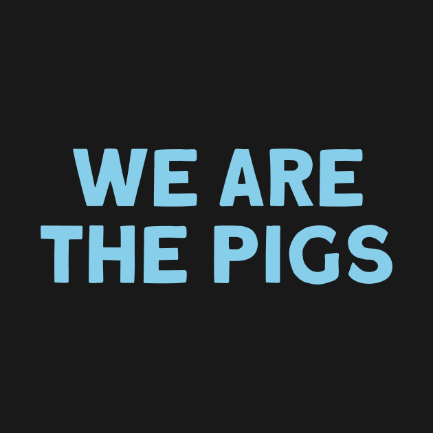 We Are The Pigs, blue by Perezzzoso