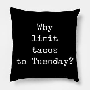 Why Limit Tacos To Tuesday? Pillow